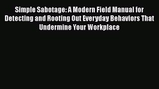 [Read book] Simple Sabotage: A Modern Field Manual for Detecting and Rooting Out Everyday Behaviors