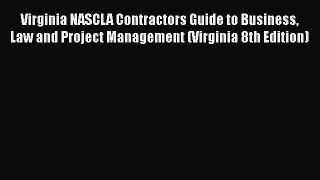 [Read book] Virginia NASCLA Contractors Guide to Business Law and Project Management (Virginia