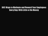 [Read book] 365 Ways to Motivate and Reward Your Employees Every Day: With Little or No Money