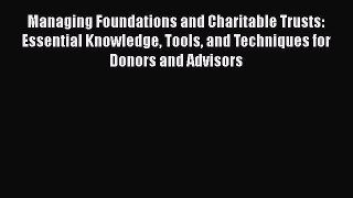 [Read book] Managing Foundations and Charitable Trusts: Essential Knowledge Tools and Techniques