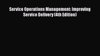 [Read book] Service Operations Management: Improving Service Delivery (4th Edition) [Download]