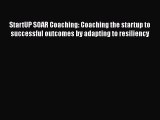 [Read book] StartUP SOAR Coaching: Coaching the startup to successful outcomes by adapting