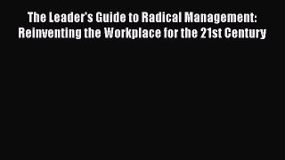 [Read book] The Leader's Guide to Radical Management: Reinventing the Workplace for the 21st