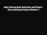 [Read Book] Adult Coloring Book: Butterflies and Flowers :  Stress Relieving Patterns (Volume