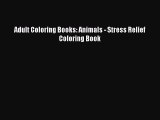 [Read Book] Adult Coloring Books: Animals - Stress Relief Coloring Book  EBook