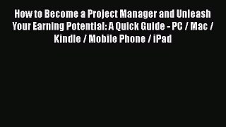 [Read book] How to Become a Project Manager and Unleash Your Earning Potential: A Quick Guide