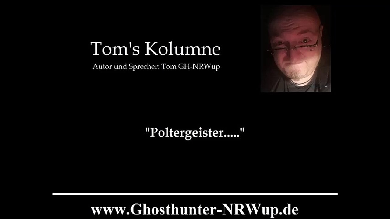 Tom's Kolumne  / Thema: Poltergeist .... ? - (besserer Ton) / [Geisterjagd]