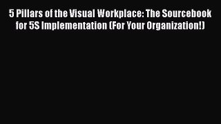 [Read book] 5 Pillars of the Visual Workplace: The Sourcebook for 5S Implementation (For Your