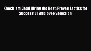 [Read book] Knock 'em Dead Hiring the Best: Proven Tactics for Successful Employee Selection