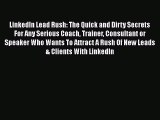 [Read book] LinkedIn Lead Rush: The Quick and Dirty Secrets For Any Serious Coach Trainer Consultant