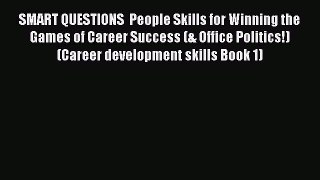 [Read book] SMART QUESTIONS  People Skills for Winning the Games of Career Success (& Office
