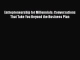 [Read book] Entrepreneurship for Millennials: Conversations That Take You Beyond the Business
