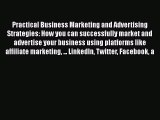 [Read book] Practical Business Marketing and Advertising Strategies: How you can successfully