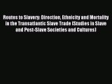 Read Routes to Slavery: Direction Ethnicity and Mortality in the Transatlantic Slave Trade