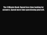 [Read book] The 3 Minute Book: Spend less time looking for answers. Spend more time questioning