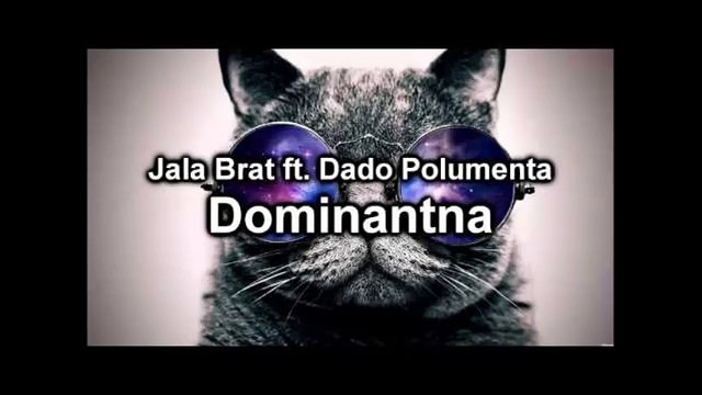 Dado Polumenta ft Jala Brat-Dominantna