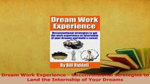 PDF  Dream Work Experience  Unconventional Strategies to Land the Internship of Your Dreams Read Online