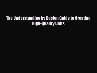 PDF The Understanding by Design Guide to Creating High-Quality Units  Read Online