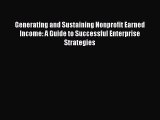 Read Generating and Sustaining Nonprofit Earned Income: A Guide to Successful Enterprise Strategies