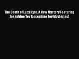 [PDF] The Death of Lucy Kyte: A New Mystery Featuring Josephine Tey (Josephine Tey Mysteries)