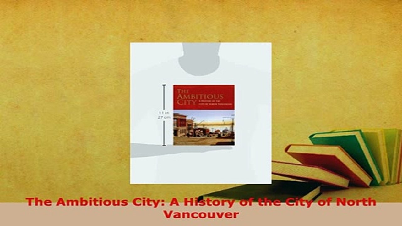 PDF  The Ambitious City A History of the City of North Vancouver Download Online