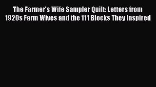 Read The Farmer's Wife Sampler Quilt: Letters from 1920s Farm Wives and the 111 Blocks They