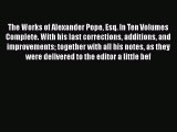 [PDF] The Works of Alexander Pope Esq. In Ten Volumes Complete. With his last corrections additions