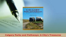PDF  Calgary Parks and Pathways A Citys Treasures Download Online