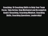 [Read book] Coaching: 10 Coaching Skills to Help Your Team Focus Take Action Stay Motivated