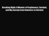 [Read Book] Breaking Night: A Memoir of Forgiveness Survival and My Journey from Homeless to