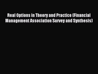 Read Real Options in Theory and Practice (Financial Management Association Survey and Synthesis)