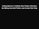 [Read book] Failing America's Faithful: How Today's Churches Are Mixing God with Politics and