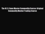 Read The W. D. Gann Master Commodity Course: Original Commodity Market Trading Course Ebook