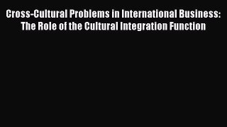 [Read book] Cross-Cultural Problems in International Business: The Role of the Cultural Integration