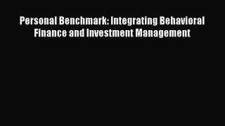 Read Personal Benchmark: Integrating Behavioral Finance and Investment Management Ebook Free
