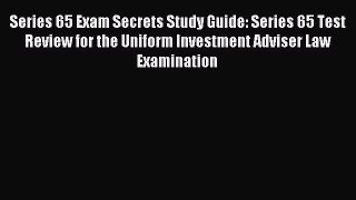 Download Series 65 Exam Secrets Study Guide: Series 65 Test Review for the Uniform Investment