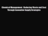 [Read book] Chemical Management : Reducing Waste and Cost Through Innovative Supply Strategies