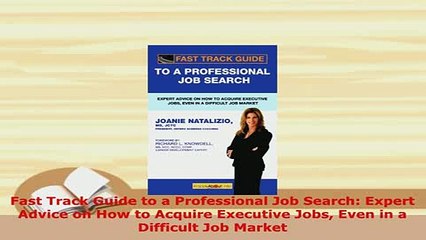 Download  Fast Track Guide to a Professional Job Search Expert Advice on How to Acquire Executive  Read Online