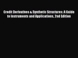 Read Credit Derivatives & Synthetic Structures: A Guide to Instruments and Applications 2nd