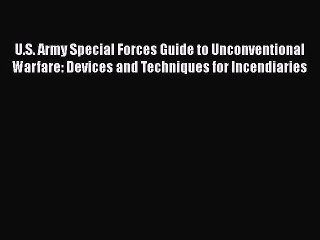 [Read Book] U.S. Army Special Forces Guide to Unconventional Warfare: Devices and Techniques