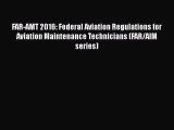 [Read Book] FAR-AMT 2016: Federal Aviation Regulations for Aviation Maintenance Technicians