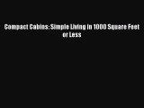 [Read Book] Compact Cabins: Simple Living in 1000 Square Feet or Less  EBook