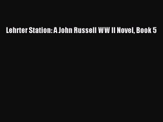 [PDF] Lehrter Station: A John Russell WW II Novel Book 5 [Download] Online
