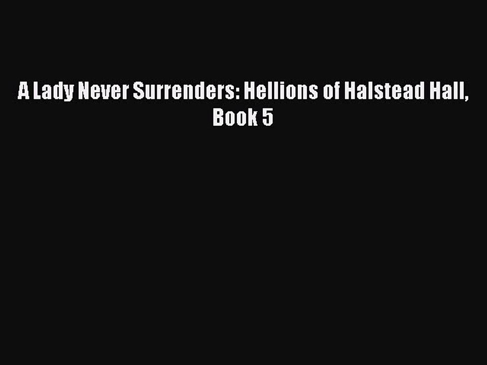[PDF] A Lady Never Surrenders: Hellions of Halstead Hall Book 5 [Download] Online