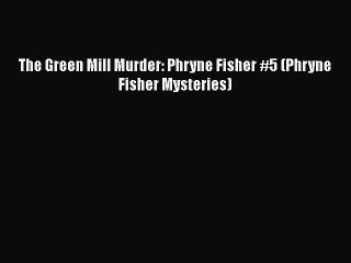 [PDF] The Green Mill Murder: Phryne Fisher #5 (Phryne Fisher Mysteries) [Download] Online