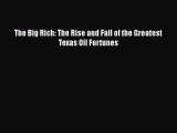 [Read Book] The Big Rich: The Rise and Fall of the Greatest Texas Oil Fortunes Free PDF