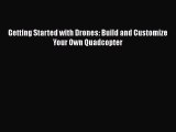 [Read Book] Getting Started with Drones: Build and Customize Your Own Quadcopter  EBook