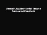 [Read Book] Chemtrails HAARP and the Full Spectrum Dominance of Planet Earth  EBook