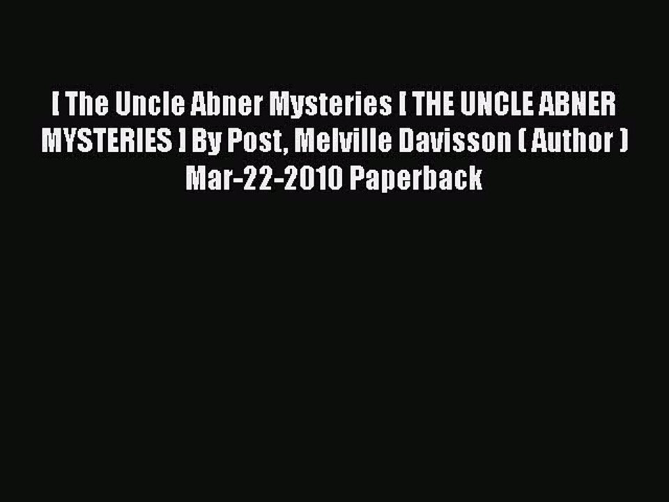 [PDF] [ The Uncle Abner Mysteries [ THE UNCLE ABNER MYSTERIES ] By Post Melville Davisson (