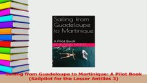 PDF  Sailing from Guadeloupe to Martinique A Pilot Book Sailpilot for the Lesser Antilles 3 Download Online